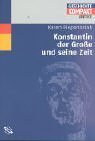 Konstantin der Große und seine Zeit