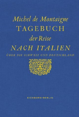 Tagebuch der Reise nach Italien über die Schweiz und Deutschland – Hrsg. und übersetzt
von Hans Stilett