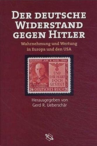 Der deutsche Widerstand gegen Hitler – Wahrnehmung und Wertung in Europa und den USA
