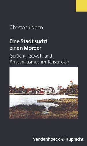 Eine Stadt sucht einen Mörder – Gerücht, Gewalt und Antisemitismus im Kaiserreich