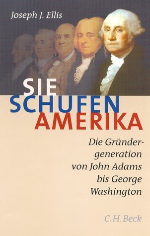 Sie schufen Amerika – Die Gründergeneration von John Adams bis George Washington