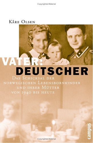 Vater: Deutscher – Das Schicksal der norwegischen Lebensbornkinder und ihrer Mütter
von 1940 bis heute