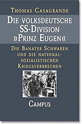 Die volksdeutsche SS-Division „Prinz Eugen“ – Die Banater Schwaben und die nationalsozialistischen
Kriegsverbrechen
