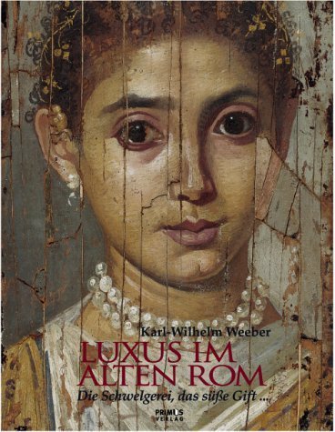 Luxus im Alten Rom – Die Schwelgereien, das süße Gift