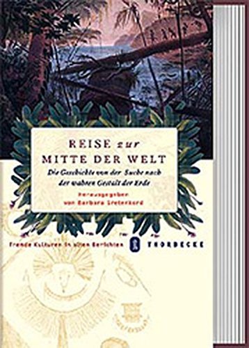 Reise zur Mitte der Welt – Die Geschichte von der Suche nach der wahren Gestalt der
Erde. Herausgegeben von Barbara Grotenkord
