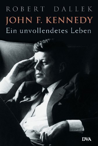 John F. Kennedy – Ein unvollendetes Leben