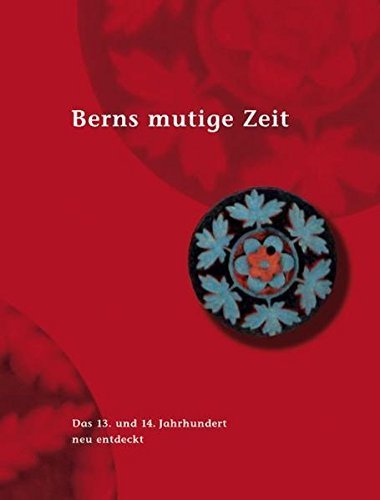Berns mutige Zeit – Das 13. und 14. Jahrhundert neu entdeckt