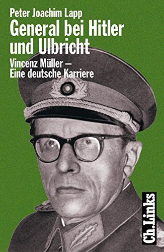 General bei Hitler und Ulbricht – Vincenz Müller – eine deutsche Karriere