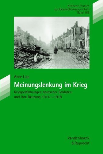 Meinungslenkung im Krieg – Kriegserfahrungen deutscher Soldaten und ihre Deutung 1914–1918