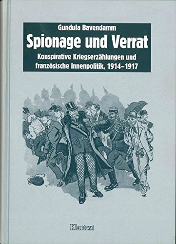 Spionage und Verrat – Konspirative Kriegserzählungen und französische Innenpolitik
1914–1917