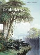 Die Entdeckung Afrikas – Erforschung und Eroberung des schwarzen Kontinents