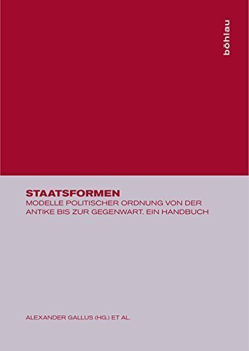 Staatsformen – Modelle politischer Ordnung von der Antike bis zur Gegenwart. Ein Handbuch
