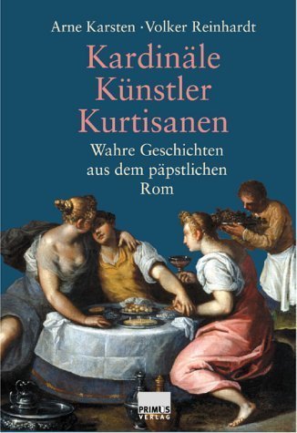 Kardinäle, Künstler, Kurtisanen – Wahre Geschichte aus dem päpstlichen Rom