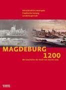 Magdeburg 1200 – Die Geschichte der Stadt von 805 bis 2005. Mittelalterliche Metropole.
         Preußische Festung. Landeshauptstadt
