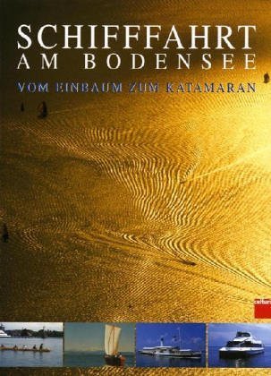 Schifffahrt am Bodensee – Vom Einbaum zum Katamaran