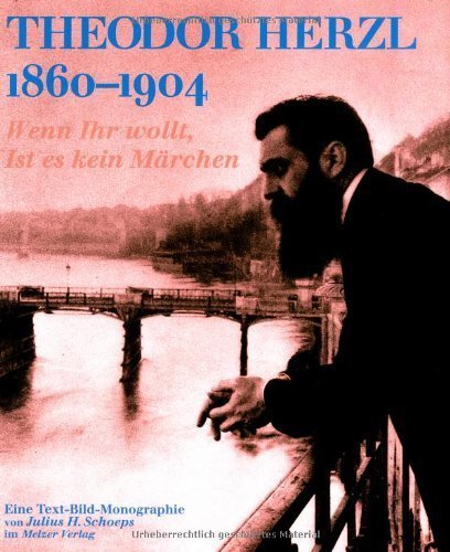 Theodor Herzl 1860–1904 – Eine Text-Bild-Monographie