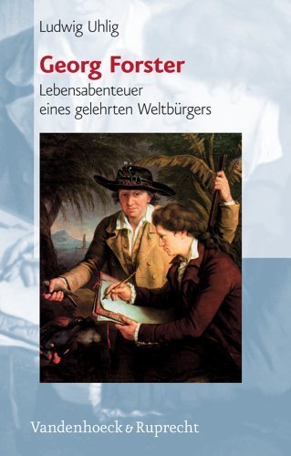 Georg Forster – Lebensabenteuer eines gelehrten Weltbürgers (1754-1794)