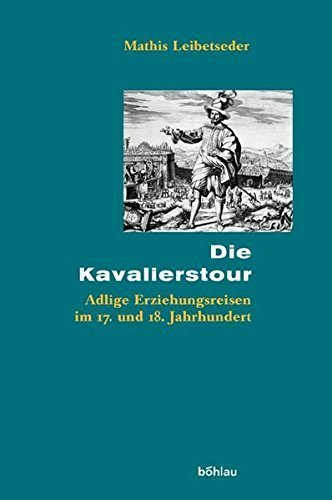 Die Kavalierstour – Adlige Erziehungsreisen im 17. und 18. Jahrhundert