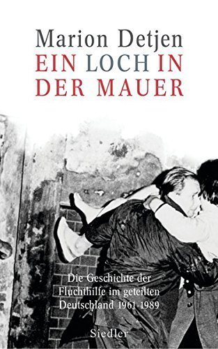 Ein Loch in der Mauer – Die Geschichte der Fluchthilfe im geteilten Deutschland 1961–1989