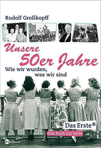 Unsere 50er Jahre – Wie wir wurden, was wir sind