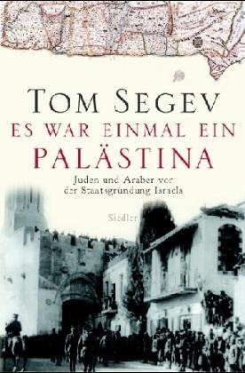 Es war einmal ein Palästina – Juden und Araber vor der Staatsgründung Israels