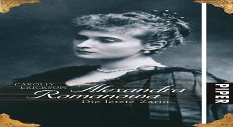 Alexandra Romanowa – Die letzte Zarin