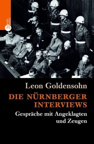 Die Nürnberger Interviews – Gespräche mit Angeklagten und Zeugen. Hrsg. von Robert
Gallately