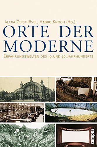 Orte der Moderne – Erfahrungswelten des 19. und 20. Jahrhunderts