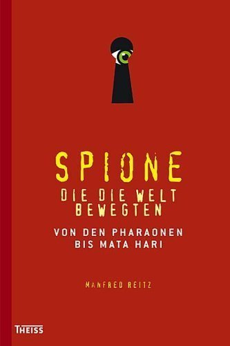 Spione, die die Welt bewegten – Von den Pharaonen bis Mata Hari