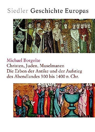 Christen, Juden, Muselmanen – Die Erben der Antike und der Aufstieg des Abendlandes
300 bis 1400