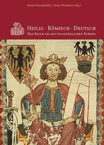Heilig - Römisch - Deutsch – Das Reich im mittelalterlichen Europa