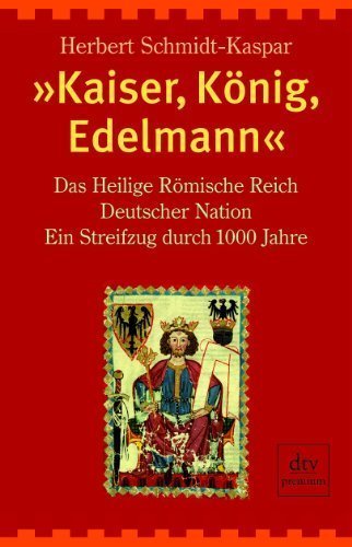 "Kaiser, König, Edelmann" – Das Heilige Römische Reich Deutscher Nation. Ein Streifzug
         durch 1000 Jahre
