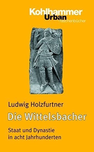 Die Wittelsbacher – Staat und Dynastie in acht Jahrhunderten
