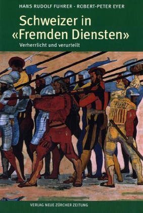 Schweizer in "Fremden Diensten" – Verherrlicht und verurteilt