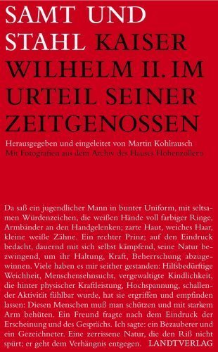 Samt und Stahl – Kaiser Wilhelm II. im Urteil seiner Zeitgenossen