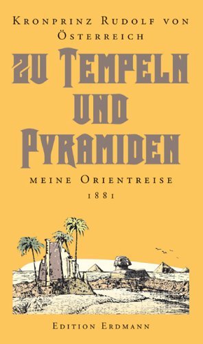 Zu Tempeln und Pyramiden – Meine Orientreise 1881. Herausgegeben von Heinrich Pleticha