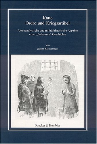 Katte. Ordre und Kriegsartikel – Aktenanalytische und militärhistorische Aspekte einer
"facheusen" Geschichte