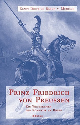 Prinz Friedrich von Preußen – Ein Wegbereiter der Romantik am Rhein