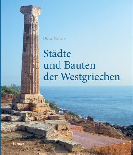 Städte und Bauten der Westgriechen – Von der Kolonisationszeit bis zur Krise um 400
         vor Christus
