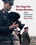 Das Auge des Dritten Reiches – Hitlers Kameramann und Fotograf Walter Frentz