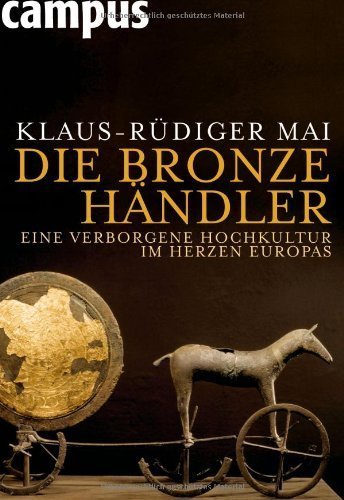 Die Bronzehändler – Eine verborgene Hochkultur im Herzen Europas
