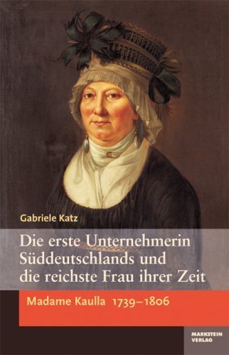 Die erste Unternehmerin Süddeutschlands und die reichste Frau ihrer Zeit – Madame
         Kaulla 1739–1806