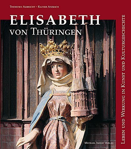 Elisabeth von Thüringen – Leben und Wirkung in Kunst und Kulturgeschichte