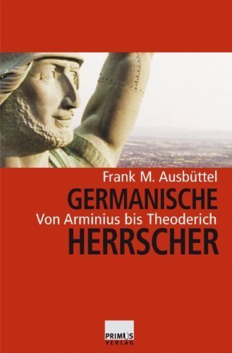 Germanische Herrscher – Von Arminius bis Theoderich