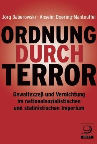 Ordnung durch Terror – Gewaltexzesse und Vernichtung im nationalsozialistischen und
im stalinistischen Imperium