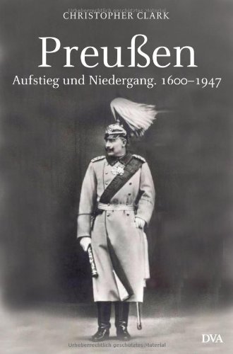 Preußen – Aufstieg und Niedergang 1600-1947