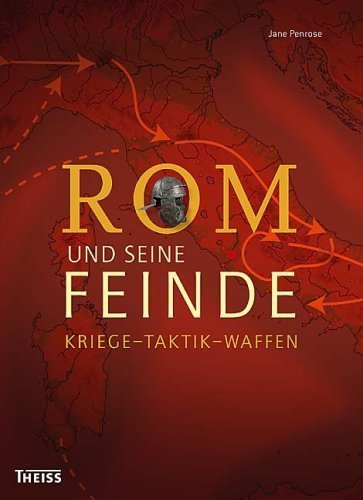 Rom und seine Feinde – Kriege - Taktik - Waffen