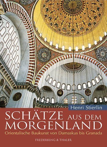 Schätze aus dem Morgenland – Orientalische Baukunst von Damaskus bis Granada