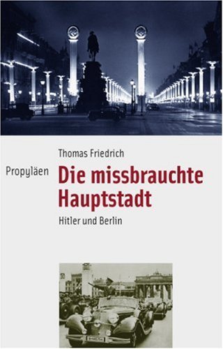 Die missbrauchte Hauptstadt – Hitler und Berlin