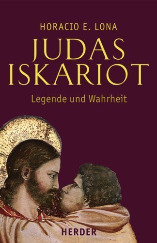 Judas Iskariot – Legende und Wahrheit. Judas in den Evangelien und das Evangelium
des Judas